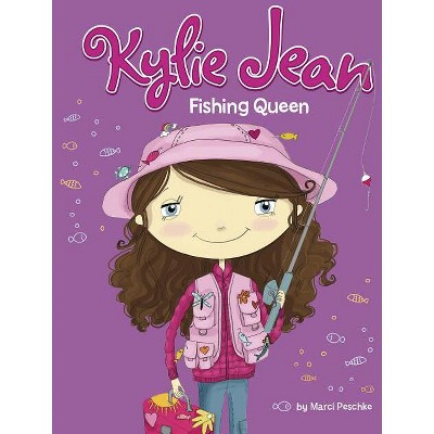 Fishing Queen - (Kylie Jean) by  Marci Peschke (Hardcover)