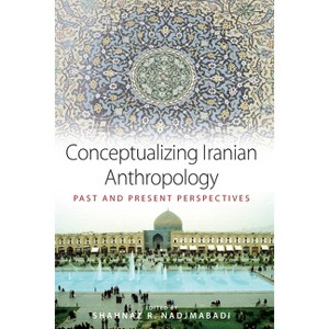 Conceptualizing Iranian Anthropology - by  Shahnaz R Nadjmabadi (Paperback) - 1 of 1