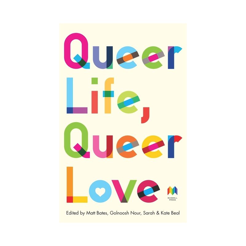 Queer Life, Queer Love - by  Matt Bates & Golnoosh Nour & Sarah Beal & Kate Beal (Paperback), 1 of 2