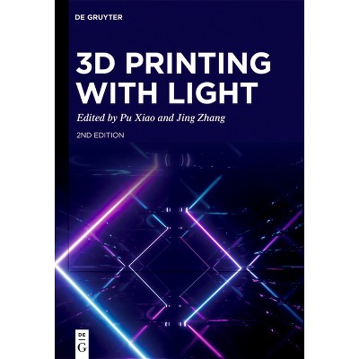 3D Printing with Light - 2nd Edition by  Pu Xiao & Jing Zhang (Hardcover)