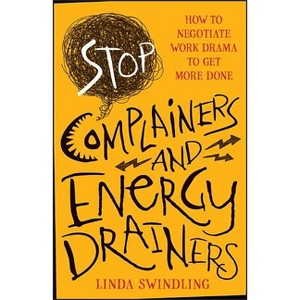 Stop Complainers and Energy Drainers - by  Linda Byars Swindling (Paperback) - 1 of 1