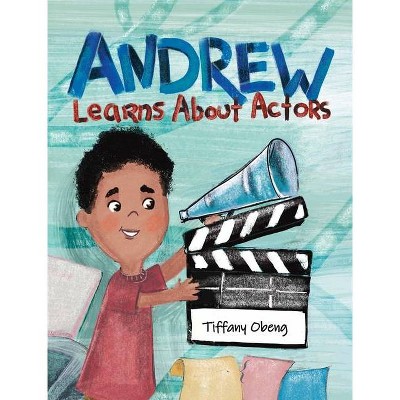 Andrew Learns About Actors - by  Tiffany Obeng (Hardcover)