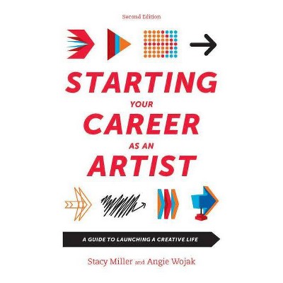 Starting Your Career as an Artist - 2nd Edition by  Angie Wojak & Stacy Miller (Paperback)