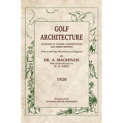 Golf Architecture - by  Alister MacKenzie (Paperback)