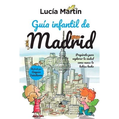Guia Infantil de Madrid - by  Lucia Martin Martin (Paperback)