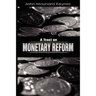 A Tract on Monetary Reform - by  John Maynard Keynes (Paperback)