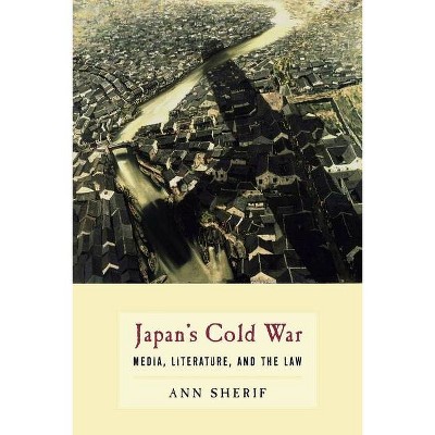 Japan's Cold War - by  Ann Sherif (Paperback)