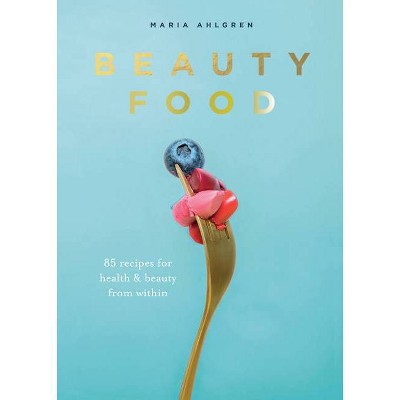 Beauty Food - by  Maria Ahlgren (Paperback)