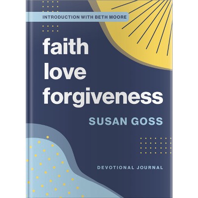 Faith, Love, Forgiveness - by  Susan Goss (Hardcover)