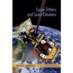 Space Tethers and Space Elevators - by  Michel Van Pelt (Paperback) - 1 of 1