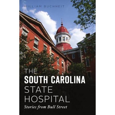 The South Carolina State Hospital - by William Buchheit (Paperback)