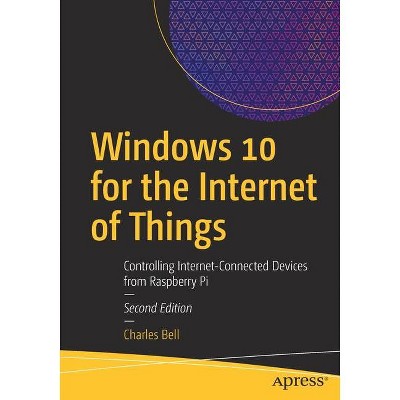 Windows 10 for the Internet of Things - 2nd Edition by  Charles Bell (Paperback)