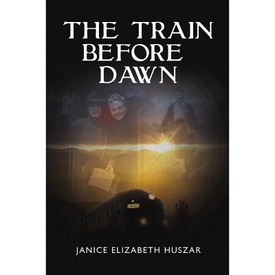 The Train Before Dawn - by  Janice Huszar (Paperback)