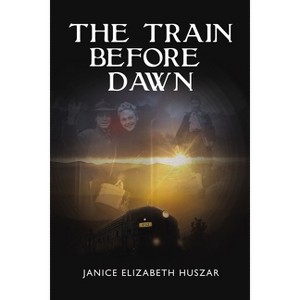 The Train Before Dawn - by  Janice Huszar (Paperback) - 1 of 1