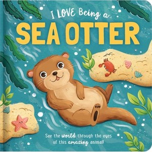 I Love Being a Sea Otter: Padded Board Book - (Story Time) by  Em Bruce - 1 of 1