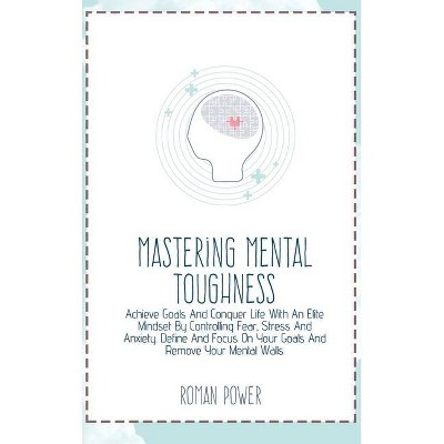 Mastering Mental Toughness - by  Roman Power (Hardcover)