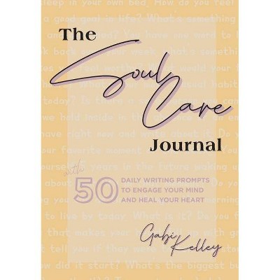 The Soul Care Journal - by  Gabi Kelley (Paperback)