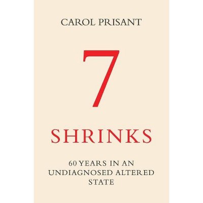 7 Shrinks - by  Carol Prisant (Paperback)