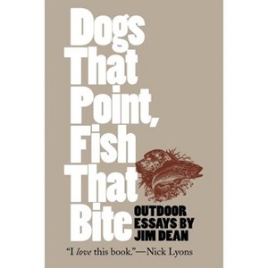 Dogs That Point, Fish That Bite - (Chapel Hill Book) by  Jim Dean (Paperback) - 1 of 1