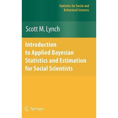 Introduction to Applied Bayesian Statistics and Estimation for Social Scientists - (Statistics for Social and Behavioral Sciences) by  Scott M Lynch