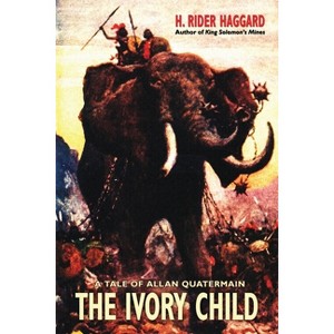 The Ivory Child - (Wildside Fantasy) by  H Rider Haggard & Karl Wurf (Paperback) - 1 of 1