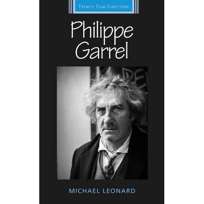 Philippe Garrel - (French Film Directors) by  Michael Leonard (Hardcover)