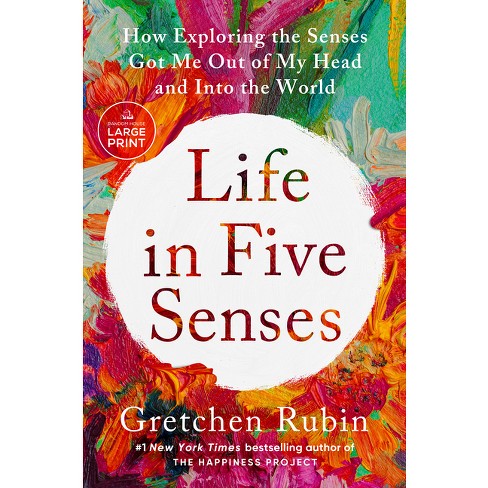 Life In Five Senses - Large Print By Gretchen Rubin (paperback) : Target