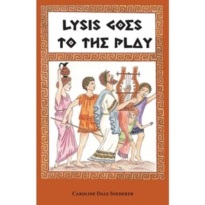 Lysis Goes to the Play - by  Caroline Dale Snedeker (Paperback) - 1 of 1
