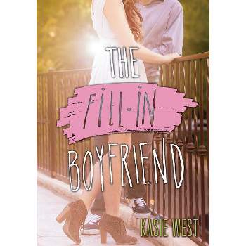 The Fill-In Boyfriend - by  Kasie West (Paperback)