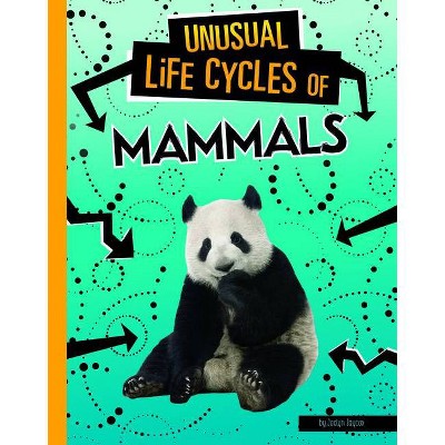 Unusual Life Cycles of Mammals - by  Jaclyn Jaycox (Paperback)