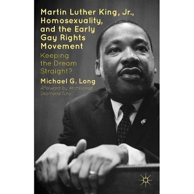 Martin Luther King Jr., Homosexuality, and the Early Gay Rights Movement - by  Michael G Long & Desmond Tutu (Hardcover)