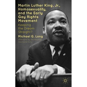 Martin Luther King Jr., Homosexuality, and the Early Gay Rights Movement - by  Desmond Tutu & Michael G Long (Hardcover) - 1 of 1