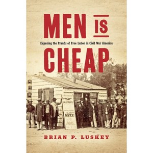 Men Is Cheap - (Civil War America) by Brian P Luskey - 1 of 1