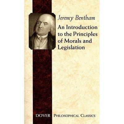 An Introduction to the Principles of Morals and Legislation - (Dover Philosophical Classics) by  Jeremy Bentham (Paperback)