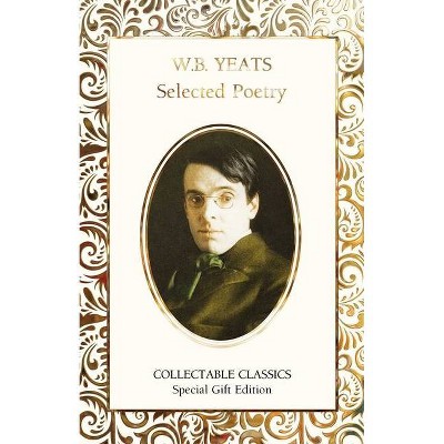 W.B. Yeats Selected Poetry - (Flame Tree Collectable Classics) by  W B Yeats (Hardcover)