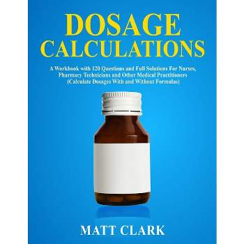 Dosage Calculations - by  Matt Clark (Paperback)