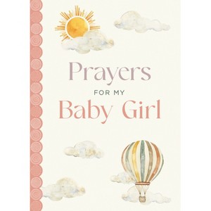 Prayers for My Baby Girl - by  Katie Kenny Phillips (Hardcover) - 1 of 1