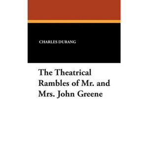 The Theatrical Rambles of Mr. and Mrs. John Greene - by Charles Durang - 1 of 1