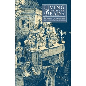 Living with the Dead - by  Darrell Schweitzer (Paperback) - 1 of 1