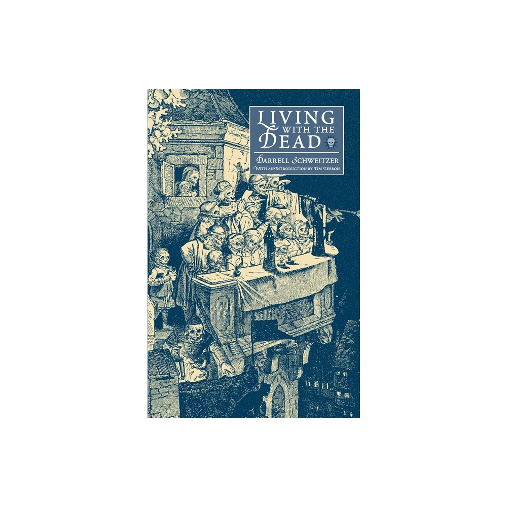 Living with the Dead - by Darrell Schweitzer (Paperback)