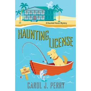 Haunting License - (A Haunted Haven Mystery) by  Carol J Perry (Paperback) - 1 of 1