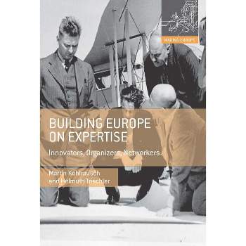 Building Europe on Expertise - (Making Europe) by  Martin Kohlrausch & Helmuth Trischler (Paperback)