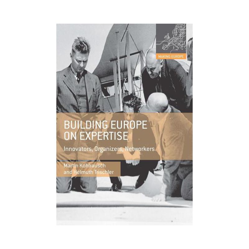 Building Europe on Expertise - (Making Europe) by  Martin Kohlrausch & Helmuth Trischler (Paperback), 1 of 2