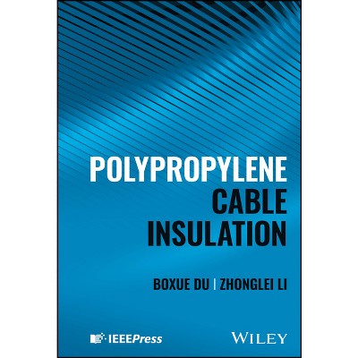 Polypropylene Cable Insulation - by  Boxue Du & Zhonglei Li (Hardcover)