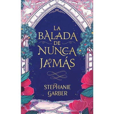 Balada de Nunca Jamas, La - by  Stephanie Garber (Paperback)