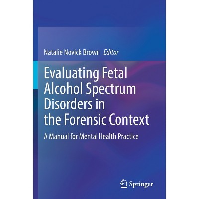 Evaluating Fetal Alcohol Spectrum Disorders in the Forensic Context - by Natalie Novick Brown