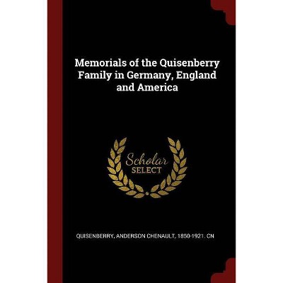 Memorials of the Quisenberry Family in Germany, England and America - by  Anderson Chenault Quisenberry (Paperback)