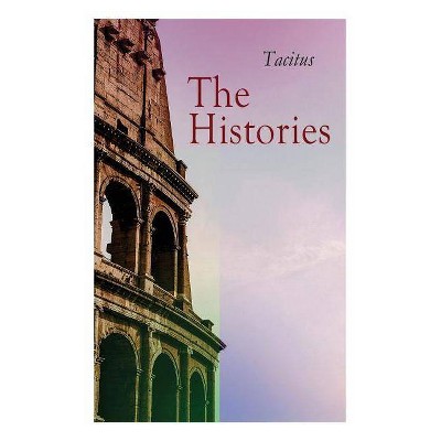 The Histories - by  Tacitus & Alfred John Church & William Jackson Brodribb (Paperback)