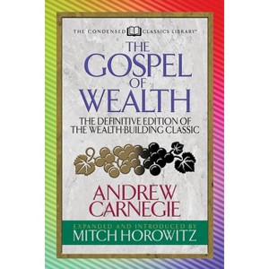 The Gospel of Wealth (Condensed Classics) - by  Andrew Carnegie & Mitch Horowitz (Paperback) - 1 of 1