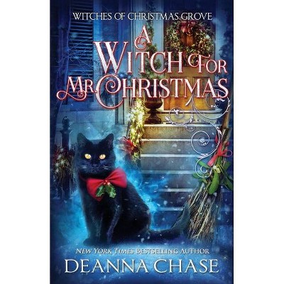 A Witch For Mr. Christmas - by  Deanna Chase (Paperback)